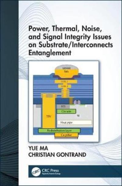 Cover for Yue Ma · Power, Thermal, Noise, and Signal Integrity Issues on Substrate / Interconnects Entanglement (Hardcover Book) (2019)