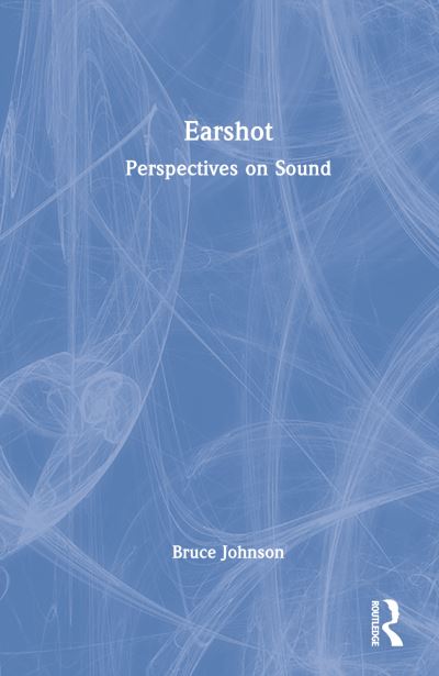 Cover for Bruce Johnson · Earshot: Perspectives on Sound (Hardcover Book) (2023)