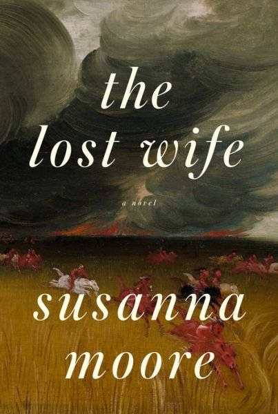 Cover for Susanna Moore · The Lost Wife: A novel (Hardcover Book) (2023)