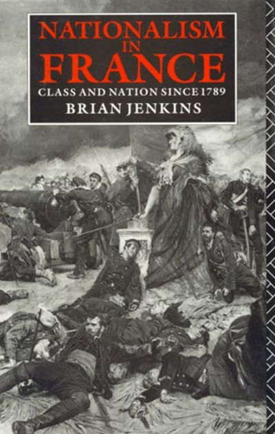 Cover for Brian Jenkins · Nationalism in France: Class and Nation Since 1789 (Gebundenes Buch) (1991)