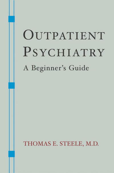 Cover for Thomas E. Steele · Outpatient Psychiatry: A Beginner's Guide (Paperback Book) (2007)