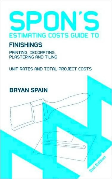 Cover for Bryan Spain · Spon's Estimating Costs Guide to Finishings: Painting, Decorating, Plastering and Tiling, Second Edition - Spon's Estimating Costs Guides (Paperback Book) (2007)