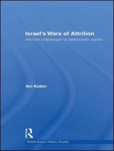 Cover for Avi Kober · Israel's Wars of Attrition: Attrition Challenges to Democratic States - Middle Eastern Military Studies (Innbunden bok) (2009)