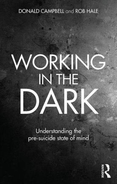 Cover for Donald Campbell · Working in the Dark: Understanding the pre-suicide state of mind (Paperback Book) (2017)