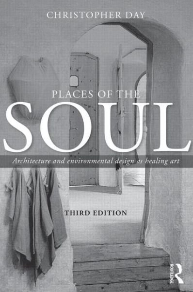 Cover for Day, Christopher (Architect, Design Consultant, Self-Builder and Sculptor, UK) · Places of the Soul: Architecture and environmental design as a healing art (Taschenbuch) (2014)