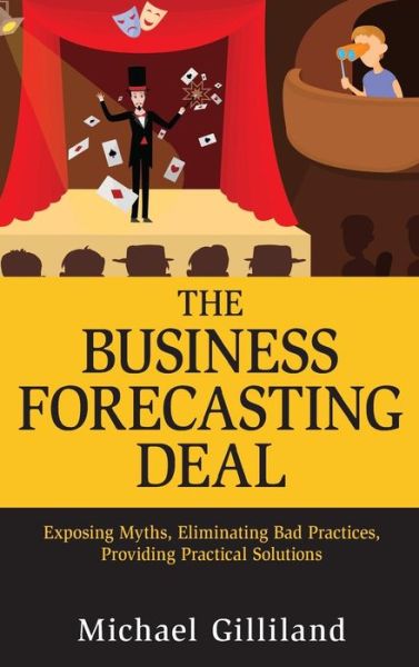 Cover for Michael Gilliland · The Business Forecasting Deal: Exposing Myths, Eliminating Bad Practices, Providing Practical Solutions - Wiley and SAS Business Series (Hardcover Book) (2010)