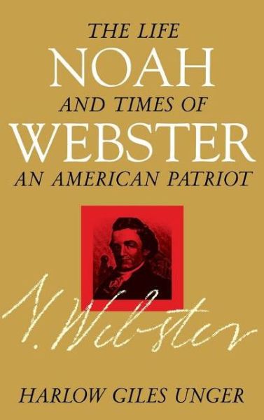 Cover for Harlow Giles Unger · Noah Webster: the Life and Times of an American Patriot (Paperback Book) (2000)