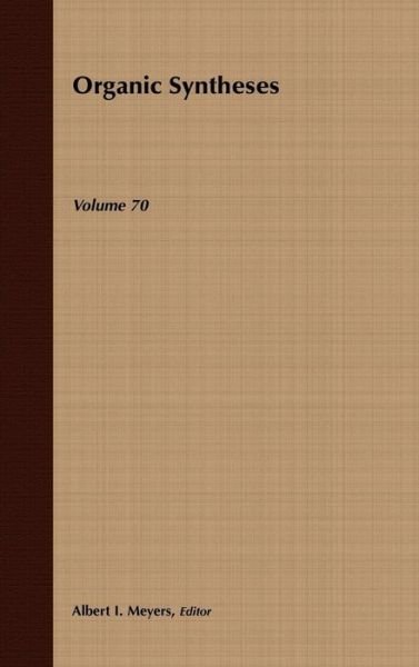 Organic Syntheses, Volume 70 - Organic Syntheses - AI Meyers - Bøker - John Wiley & Sons Inc - 9780471577430 - 4. februar 1993