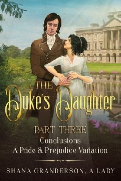 Cover for Shana Granderson A Lady · The Duke's Daughter Part 3 - Conclusions (Paperback Book) (2021)