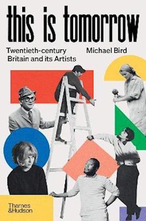 Cover for Michael Bird · This is Tomorrow: Twentieth-century Britain and its Artists (Innbunden bok) (2022)