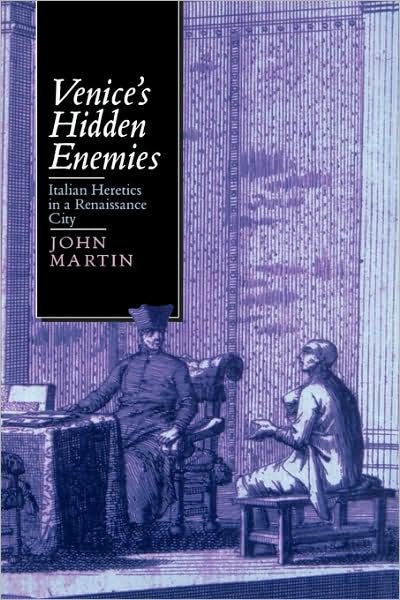 Cover for John Martin · Venice's Hidden Enemies: Italian Heretics in a Renaissance City - Studies on the History of Society and Culture (Gebundenes Buch) (1993)