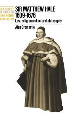 Cover for Cromartie, Alan (University of Cambridge) · Sir Matthew Hale, 1609–1676: Law, Religion and Natural Philosophy - Cambridge Studies in Early Modern British History (Innbunden bok) (1995)
