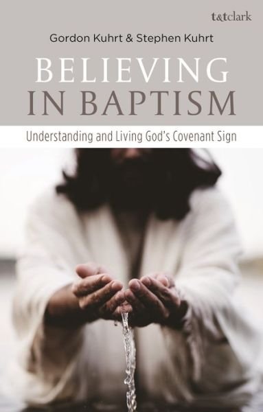 Cover for Kuhrt, Revd Stephen (Christ Church, UK) · Believing in Baptism: Understanding and Living God's Covenant Sign (Paperback Bog) (2020)