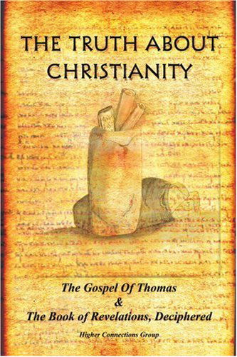 Cover for Higher Connections Group · The Truth about Christianity: The Gospel of Thomas &amp; the Book of Revelations, Deciphered (Paperback Book) (2005)