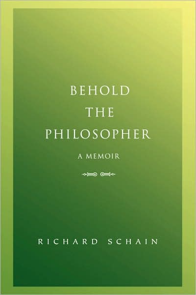 Cover for Richard Schain · Behold the Philosopher: a Memoir (Paperback Book) (2007)