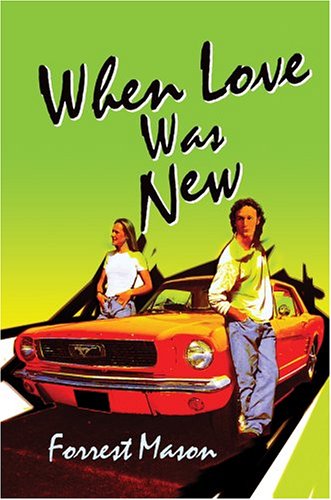When Love Was New - Forrest Mason - Books - iUniverse, Inc. - 9780595666430 - November 15, 2004