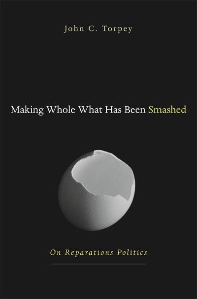 Cover for John Torpey · Making Whole What Has Been Smashed: On Reparations Politics (Hardcover Book) (2006)