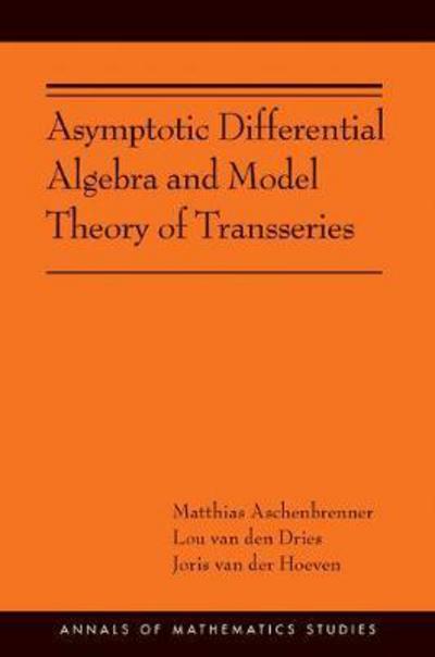 Cover for Matthias Aschenbrenner · Asymptotic Differential Algebra and Model Theory of Transseries - Annals of Mathematics Studies (Paperback Book) (2017)