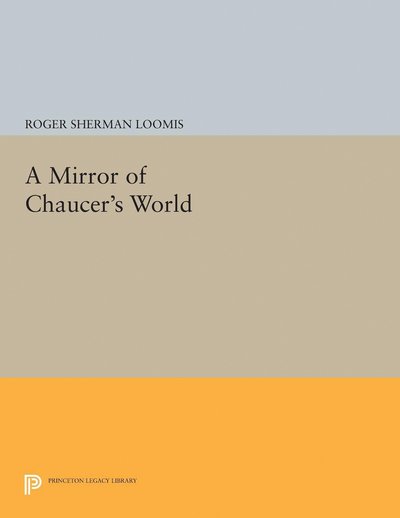 Cover for Roger Sherman Loomis · A Mirror of Chaucer's World - Princeton Legacy Library (Hardcover Book) (2017)