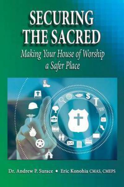 Cover for Andrew P. Surace · Securing the Sacred Making Your House of Worship a Safer Place (Paperback Book) (2016)