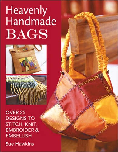 Cover for Hawkins, Sue (Author) · Heavenly Handmade Bags: Over 25 Designs to Stitch, Knit, Embroider and Embellish (Paperback Book) [2 Revised edition] (2009)