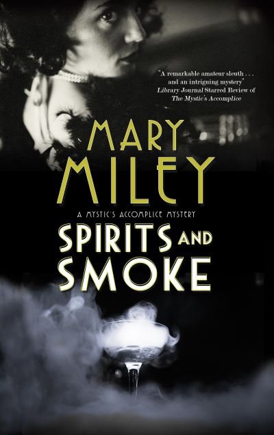 Cover for Mary Miley · Spirits and Smoke - A Mystic's Accomplice mystery (Inbunden Bok) [Main edition] (2021)