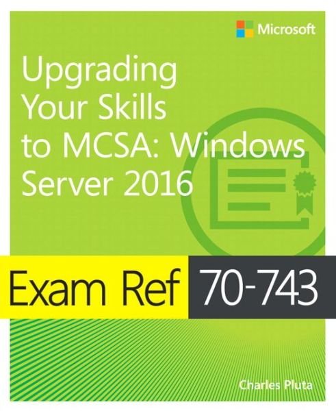 Cover for Charles Pluta · Exam Ref 70-743 Upgrading Your Skills to MCSA: Windows Server 2016 - Exam Ref (Paperback Book) (2017)