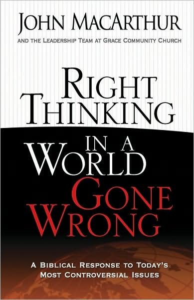 Cover for John MacArthur · Right Thinking in a World Gone Wrong: A Biblical Response to Today's Most Controversial Issues (Taschenbuch) (2009)