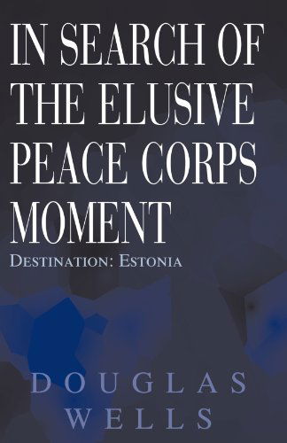 Cover for Douglas Wells · In Search of the Elusive Peace Corps Moment: Destination: Estonia (Paperback Book) (2005)