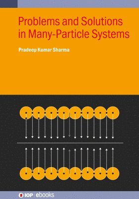 Problems and Solutions in Many-Particle Systems - IOP ebooks - Sharma, Pradeep Kumar (Readers Institute, Mallikashpur (India)) - Bøger - Institute of Physics Publishing - 9780750364430 - 10. februar 2025