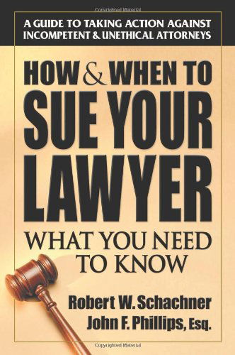 How & when to Sue Your Lawyer: What You Need to Know - John Phillips - Książki - Square One Publishers - 9780757000430 - 15 kwietnia 2005