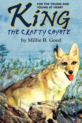 Cover for Millie B. Good · King-the Crafty Coyote: for the Young and Young at Heart (Hardcover Book) (2002)