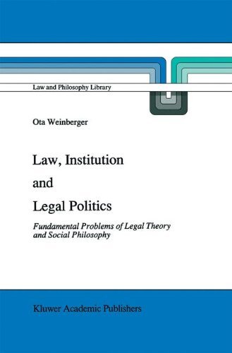 Law, Institution and Legal Politics: Fundamental Problems of Legal Theory and Social Philosophy - Law and Philosophy Library - Ota Weinberger - Books - Springer - 9780792311430 - March 31, 1991