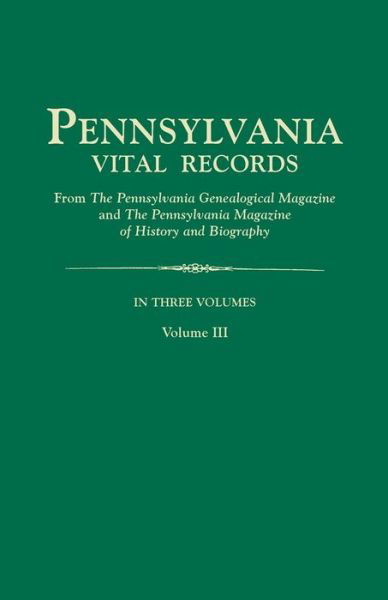 Pennsylvania Vital Records, from the Pennsylvania Genealogical Magazine and the Pennsylvania Magazine of History and Biography. in Three Volumes. Volu - Pa Gen Mag & Pa Mag Hi & Bio - Boeken - Clearfield - 9780806357430 - 14 maart 2015