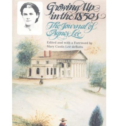 Growing Up in the 1850s: The Journal of Agnes Lee - Agnes Lee - Książki - The University of North Carolina Press - 9780807842430 - 1 września 1988