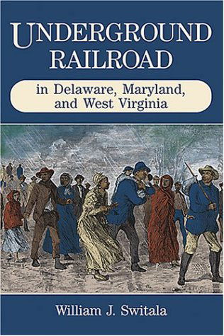 Cover for William J. Switala · Underground Railroad in Delaware, Maryland, and West Virginia (Paperback Book) (2004)