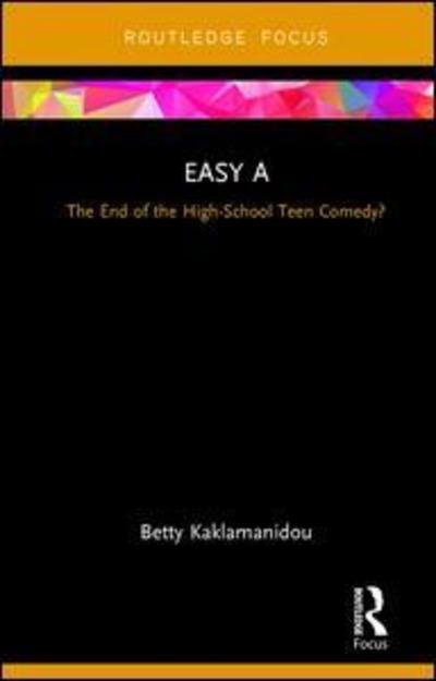 Cover for Kaklamanidou, Betty (Aristotle University of Thessaloniki, Greece) · Easy A: The End of the High-School Teen Comedy? - Cinema and Youth Cultures (Innbunden bok) (2018)