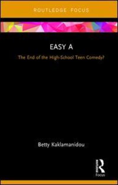 Cover for Betty Kaklamanidou · Easy A: The End of the High-School Teen Comedy? - Cinema and Youth Cultures (Hardcover Book) (2018)