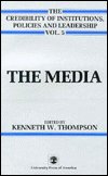 The Media - The Credibility of Institutions, Policies and Leadership Series - Kenneth Thompson - Bøger - University Press of America - 9780819144430 - 26. april 1985