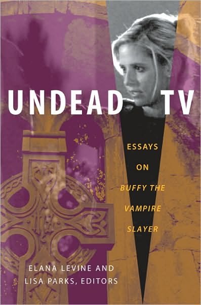 Undead TV: Essays on Buffy the Vampire Slayer - Elana Levine - Books - Duke University Press - 9780822340430 - November 2, 2007