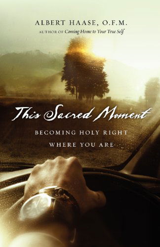 This Sacred Moment: Becoming Holy Right Where You Are - Albert Haase - Books - IVP Books - 9780830835430 - December 2, 2010