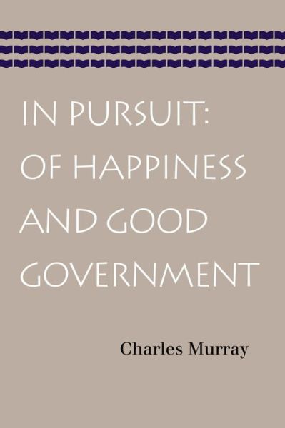 Cover for Charles Murray · In Pursuit: Of Happiness &amp; Good Government (Paperback Book) (2013)