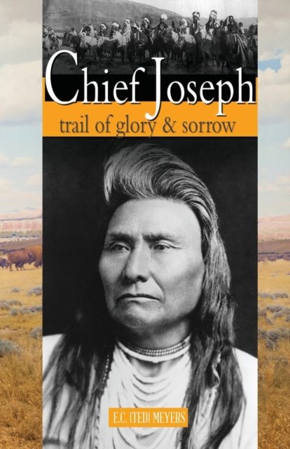 Chief Joseph: Trail of Glory & Sorrow - Ted Meyers - Books - Hancock House Publishers Ltd ,Canada - 9780888397430 - August 15, 2016