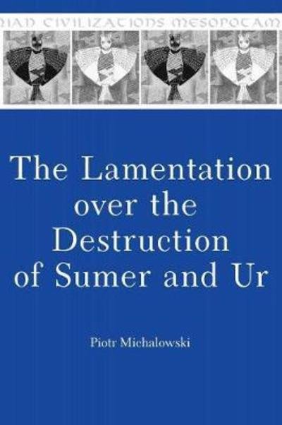 Cover for Piotr Michalowski · The Lamentation over the Destruction of Sumer and Ur - Mesopotamian Civilizations (Gebundenes Buch) (1989)