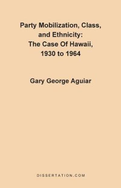 Cover for Gary G. Aguiar · Party Mobilization, Class, and Ethnicity: the Case of Hawaii, 1930 to 1964 (Paperback Book) (1997)