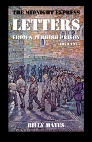 The Midnight Express Letters: from a Turkish Prison 1970-1975 - Billy Hayes - Kirjat - Curly Brains Press - 9780988981430 - perjantai 1. maaliskuuta 2013