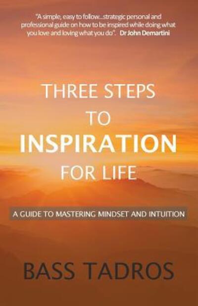 Three Steps to Inspiration for Life - Bass Tadros - Books - Conscious Care Publishing Pty Ltd - 9780994540430 - April 1, 2017