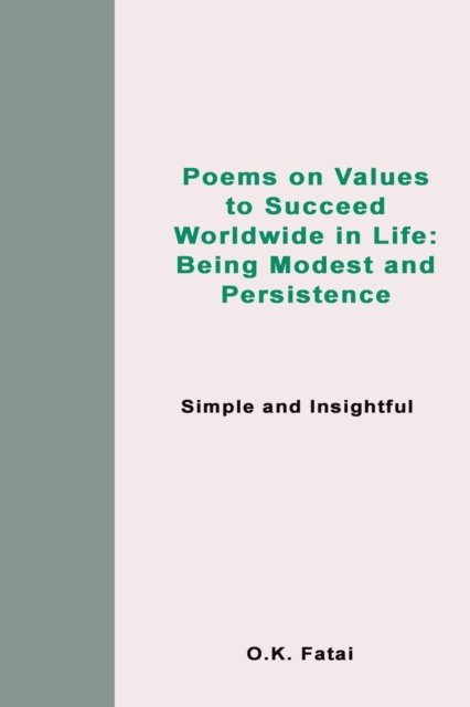 Cover for Fatai O.K. Fatai · Poems on Values to Succeed Worldwide in Life: Being Modest and Persistence: Simple and Insightful (Paperback Book) (2019)