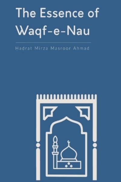 Cover for Hadrat Mirza Masroor Ahmad · The Essence of Waqf-e-Nau (Paperback Book) (2021)