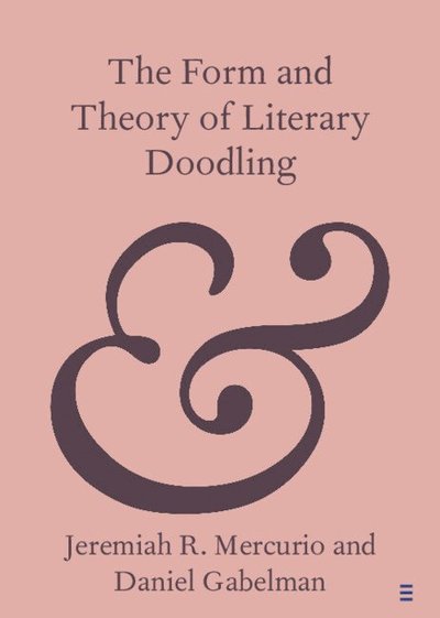 Cover for Mercurio, Jeremiah R. (Columbia University, New York) · The Form and Theory of Literary Doodling - Elements in Publishing and Book Culture (Paperback Book) (2025)